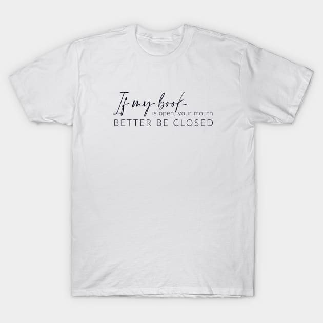 If my book is open ... T-Shirt by BookSmacked